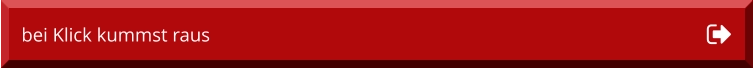 bei Klick kummst raus bei Klick kummst raus